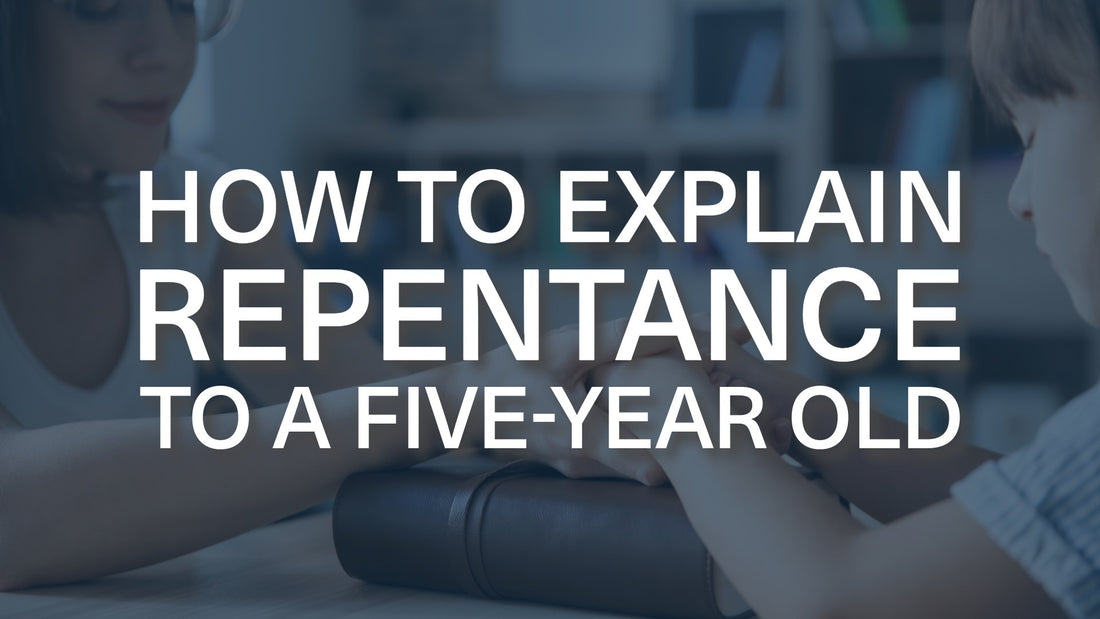 How Would You Explain Repentance to a Five-Year-Old?